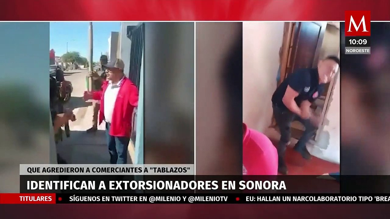 Identifican a los extorsionadores que agredieron a comerciantes en Sonora