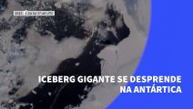 Iceberg gigante se desprende na Antártica