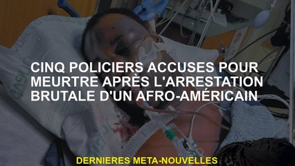 Cinq policiers accusés pour meurtre après l'arrestation brutale d'un afro-américain