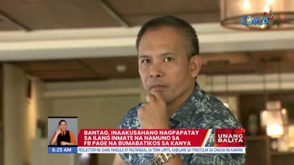 Bantag, inaakusahang nagpapatay sa ilang inmate na namuno sa FB page na bumabatikos sa kanya | UB