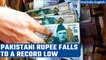 Pakistani rupee hits a record low after government relaxed grip on exchange rate | Oneindia News