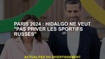 Paris 2024: Hidalgo ne veut pas 