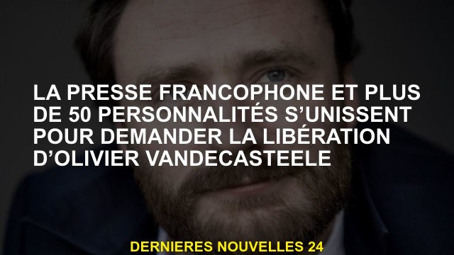 La presse française et plus de 50 personnalités s'unissent pour demander la libération d'Olivier Van