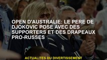 Open d'Australie: le père de Djokovic pose avec des partisans et des drapeaux pro-russes
