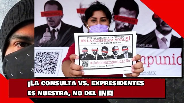 ¡La consulta vs. expresidentes es nuestra, no del INE!