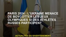 Paris 2024: L'Ukraine menace de boycotter les Jeux olympiques si les athlètes russes participent