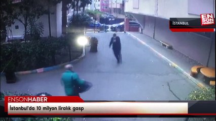 İstanbul'da 10 milyon liralık gasp