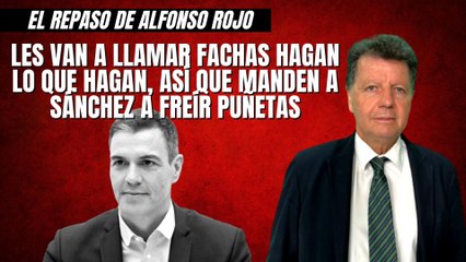 Alfonso Rojo: “Les van a llamar fachas hagan lo que hagan, así que manden a Sánchez a freír puñetas”