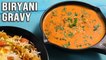 Easy Biryani Gravy Recipe | How To Make Gravy For Veg Biryani, Pulao | Biryani Shorba | Side Dishes