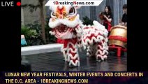 107969-mainLunar New Year festivals, winter events and concerts in the D.C. area - 1breakingnews.com