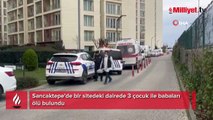 İstanbul'da dehşet! Baba ve 3 çocuğu ölü bulundu