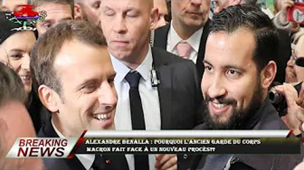 Alexandre Benalla : pourquoi l'ancien garde du corps  Macron fait face à un nouveau procès??