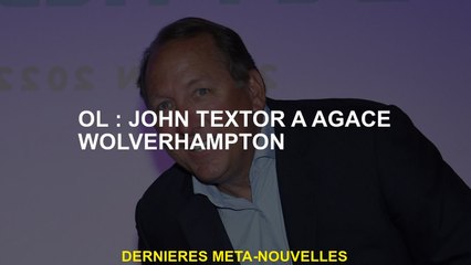 OL: John Textor a agacé Wolverhampton