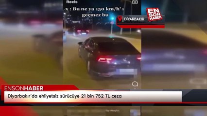 Diyarbakır’da ehliyetsiz sürücüye 21 bin 752 TL ceza