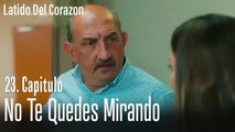 No te quedes mirando - Latido Del Corazon Capitulo 23