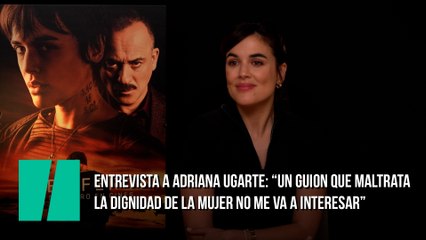 Entrevista a Adriana Ugarte: "Un guion que maltrata la dignidad de la mujer no me va a interesar"