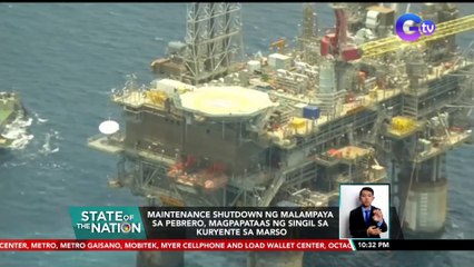 Maintenance shutdown ng malampaya sa Pebrero, magpapataas ng singil sa kuryente sa Marso | SONA