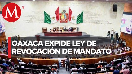 Congreso de Oaxaca aprueba expedir ley de revocación de mandato