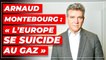 Arnaud Montebourg : « L’Europe se suicide au gaz »