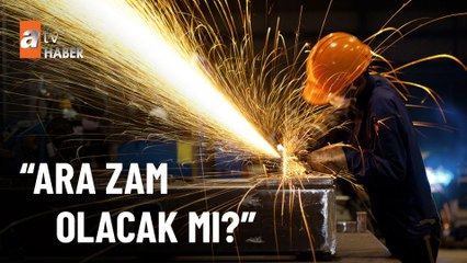 Asgari ücrete ara zam yapılacak mı?