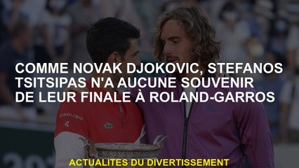 Comme Novak Djokovic, Stefanos Tsitsipas n'a pas de mémoire de leur finale à Roland-Garros