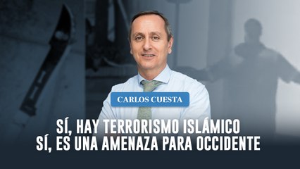 Sí, hay terrorismo islámico. Sí, es una amenaza para Occidente