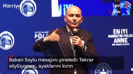 Bakan Soylu mesajını yineledi: Tekrar söylüyorum, ayaklarını kırın