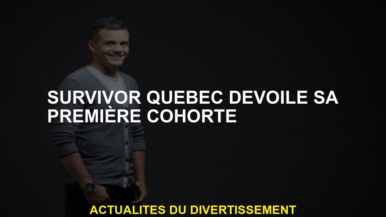 Survivor Québec dévoile sa première cohorte