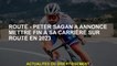 Route - Peter Sagan a annoncé la fin de sa carrière sur la route en 2023