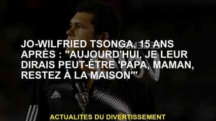 Jo-Wilfried Tsonga, 15 ans plus tard: "Aujourd'hui, je pourrais leur dire" Papa, maman, restez à la