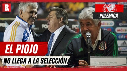 FERRETI dice que EL PIOJO no llegará a la SELECCIÓN MEXICANA