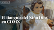 El tianguis del  Niño Dios en CDMX