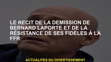 L'histoire de la démission de Bernard Laporte et la résistance de ses fidèles au FFR