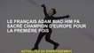 Français Adam Siao Him FA a couronné le champion d'Europe pour la première fois
