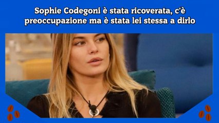 Sophie Codegoni è stata ricoverata, c'è preoccupazione ma è stata lei stessa a dirlo
