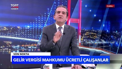 Kazançlar Neye Göre Vergilendiriliyor? Gelir Vergisinde Ücretli Çalışanlar-Tuna Öztunç İle Son Nokta