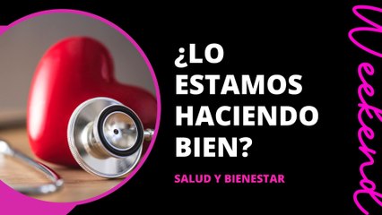 “Con tu salud si haces las cosas bien las cosas salen bien”, ¿cómo saber si lo estamos haciendo bien?