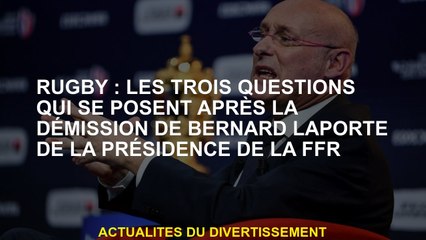 Rugby: Les trois questions qui se posent après la démission de Bernard Laporte de la présidence du F
