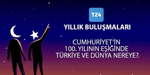 T24 Yıllık Buluşmaları: Cumhuriyet’in 100. Yılının Eşiğinde Türkiye ve Dünya Nereye?