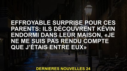 Bonne surprise pour ces parents: ils découvrent que Kévin dormait dans leur maison, "je ne savais pa