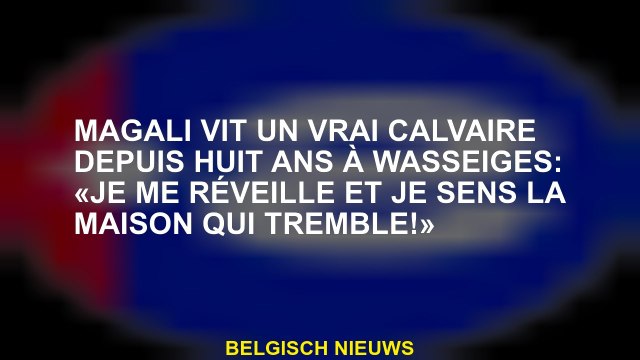 Magali a vécu une véritable épreuve pendant huit ans à Wasseiges: Je me réveille et je ressens la m