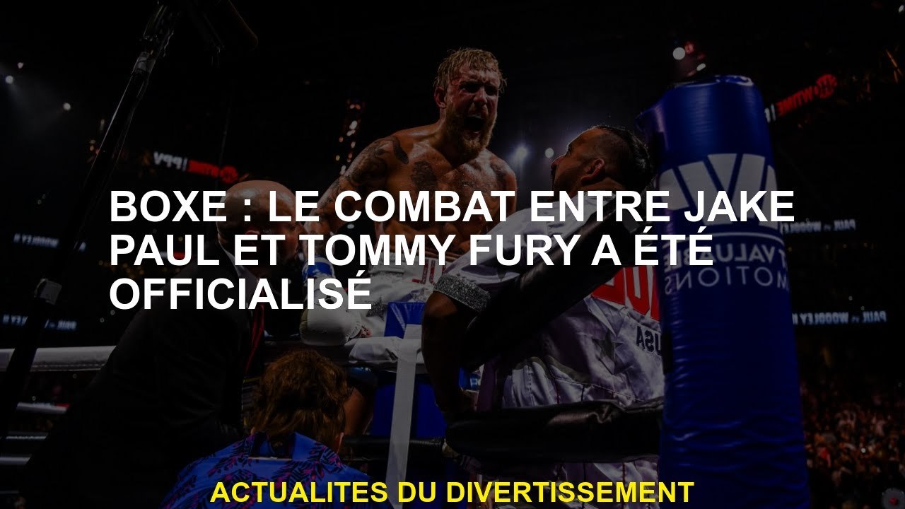Boxe: le combat entre Jake Paul et Tommy Fury a été officialisé