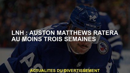 NHL: Auston Matthews manquera au moins trois semaines