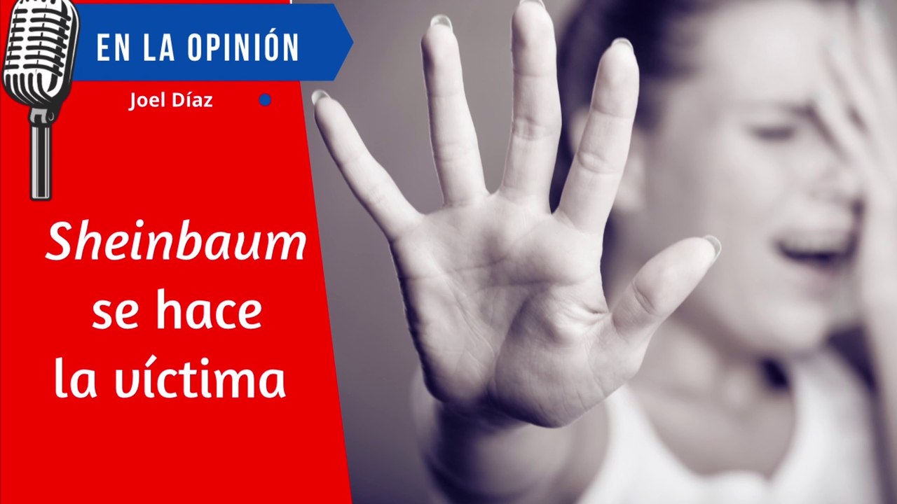 Sheinbaum se hace la Víctima