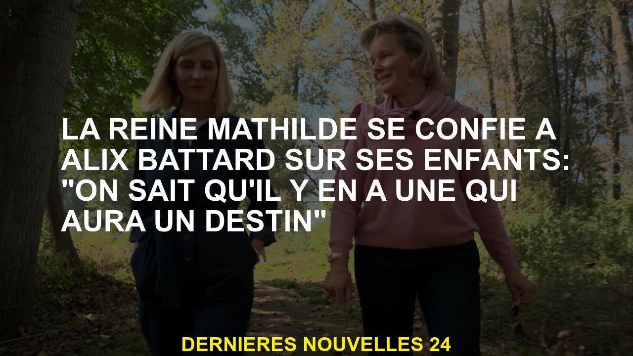 La reine Mathilde confie à Alix Battard sur ses enfants: "Nous savons qu'il y en a un qui aura un de