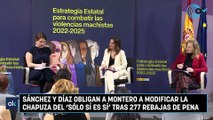 Sánchez y Díaz obligan a Montero a modificar la chapuza del ‘Sólo sí es sí’ tras 277 rebajas de pena
