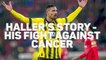 'Everything is possible' - Haller on recovery from cancer