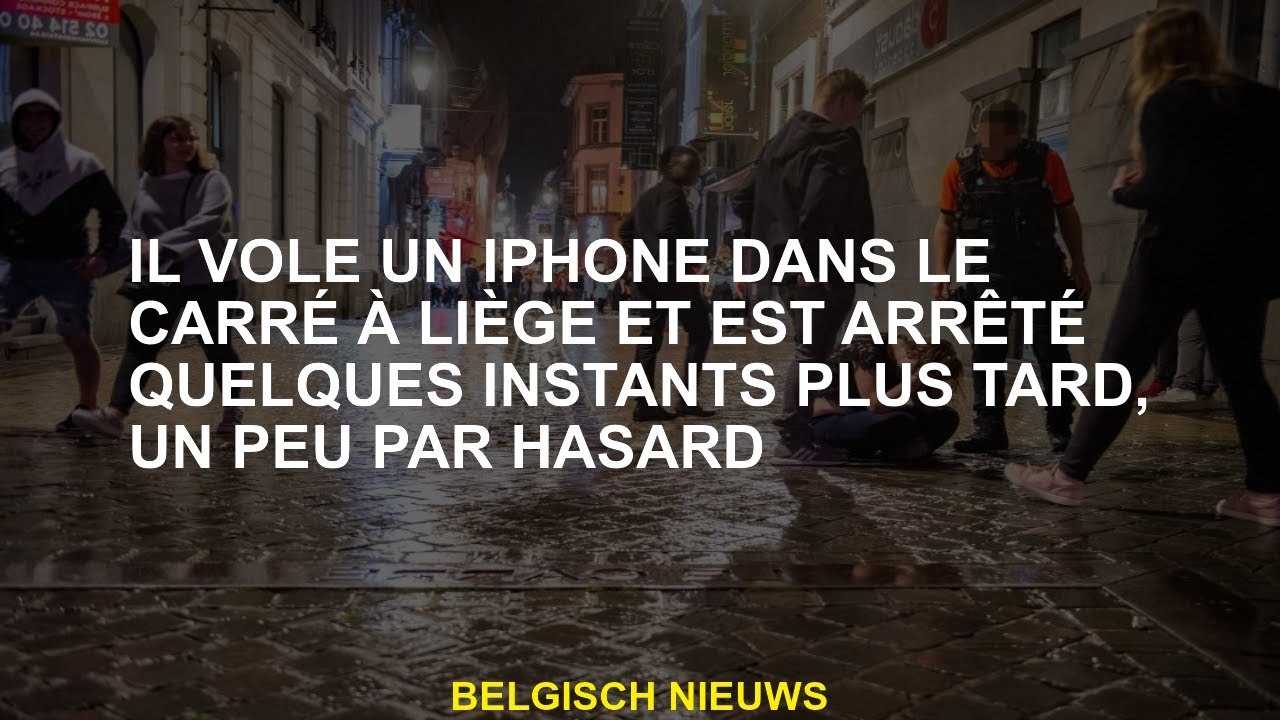 Il vole un iPhone sur la place de Liège et a été arrêté quelques instants plus tard, un peu par hasa