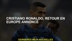 Cristiano Ronaldo, retour en Europe, annoncé