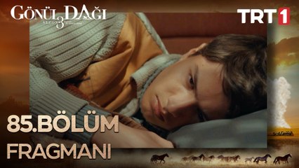 Gönül Dağı 85. Bölüm Fragmanı